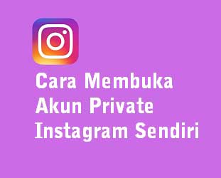 Cara Membuka Akun Private Instagram Sendiri Terbaru
