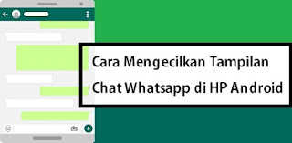 Cara Mengecilkan Tampilan Whatsapp Di Hp Android