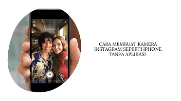 Cara Membuat Kamera Instagram seperti iPhone Tanpa Aplikasi